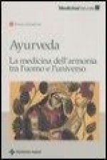 Ayurveda. La medicina dell'armonia tra l'uomo e l'universo
