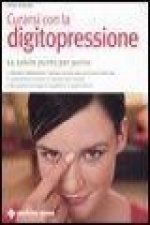 Curarsi con la digitopressione. La salute punto per punto