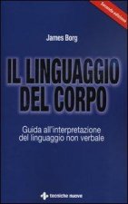 Il linguaggio del corpo. Guida all'interpretazione del linguaggio non verbale