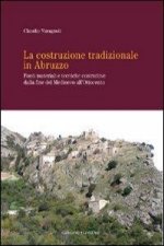 La costruzione tradizionale in Abruzzo. Fonti materiali e tecniche costruttive dalla fine del Medioevo all'Ottocento