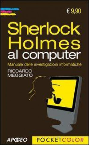 Sherlock Holmes al computer. Manuale delle investigazioni informatiche