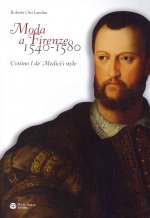 Moda a Firenze 1540-1580. Lo stile di Cosimo I de' Medici. Ediz. italiana e inglese