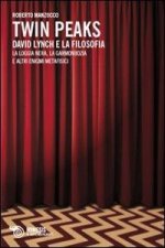 David Lynch e la filosofia. La loggia nera, la garmonbozia e altri enigmi metafisici