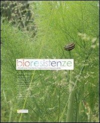 Bioresistenze. Cittadini per il territorio. L'agricoltura responsabile