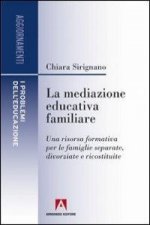 La mediazione educativa familiare. Una risorsa formativa per le famiglie separate, divorziate e ricostruite