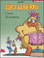 Lupo Alberto. Cuore di mamma - Tre storie a colori