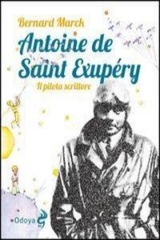 Antoine de Saint Exupéry. Il pilota scrittore