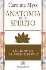 Anatomia dello spirito. I sette livelli del potere personale