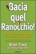 Bacia quel ranocchio! 12 modi efficaci per trasformare in positive le cose negative