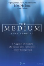 The medium. Born knowing. Il viaggio di un medium che ha accettato e riconosciuto i propri doni spirituali