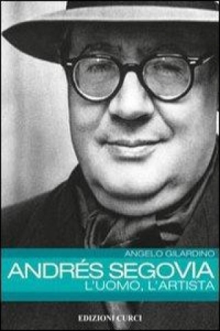 Andrés Segovia: l'uomo, l'artista