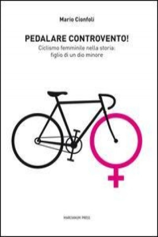 Pedalare controvento. Ciclismo femminile nella storia: figlio di un dio minore
