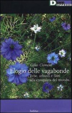 Elogio delle vagabonde. Erbe, arbusti e fiori alla conquista del mondo