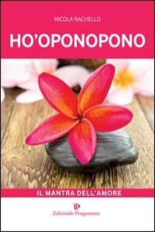 Ho-oponopono. Il mantra dell'amore