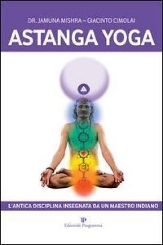 Astanga yoga. L'antica disciplina insegnata da un maestro indiano
