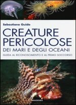 Creature pericolose dei mari e degli oceani. Guida al riconoscimento e al primo soccorso