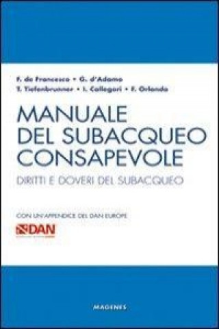 Manuale del subacqueo consapevole. Diritti e doveri del subacqueo. Con un'appendice del DAN Europe