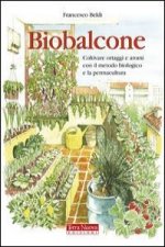 Biobalcone. Coltivare ortaggi e aromi con il metodo biologico e la permacultura