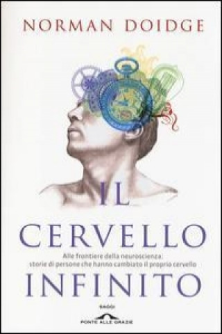 Il cervello infinito. Alle frontiere della neuroscienza: storie di persone che hanno cambiato il proprio cervello