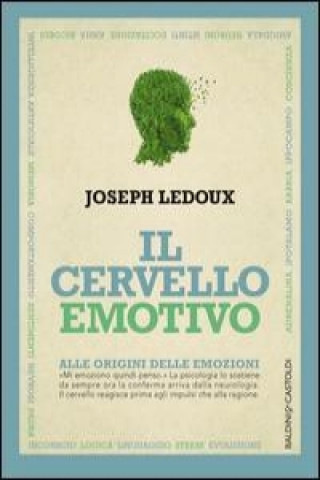 Il cervello emotivo. Alle origini delle emozioni