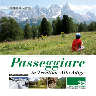 Passeggiare in Trentino Alto Adige. 35 semplici itinerari per grandi e picoli