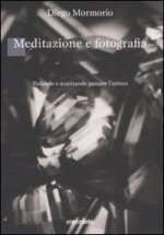 Meditazione e fotografia. Vedendo e ascoltando passare l'attimo