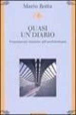Quasi un diario. Frammenti intorno all'architettura