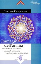 Immagini dell'anima. Le dinamiche dell'anima nei rituali sciamanici e nelle costellazioni familiari