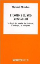 L'uomo e il suo messaggio, le leggi dei media, la violenza, l'ecologia, la religione