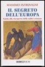 Il segreto dell'Europa. Guida alla riscoperta delle radici cristiane