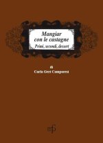 Mangiar con le castagne. Primi, secondi, dessert