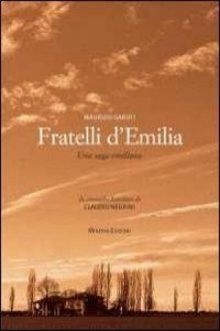 Fratelli d'Emilia. Una saga emiliana. Da cronache familiari di Caludio Negrini