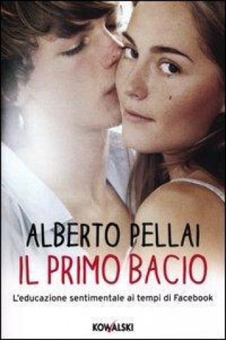 Il primo bacio. L'educazione sentimentale ai tempi di Facebook