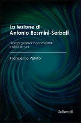La lezione di Antonio Rosmini-Serbati. Principi giuridici fondamentali e diritti umani