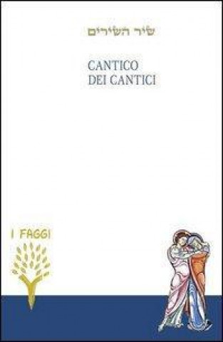 Cantico dei cantici. Testo ebraico a fronte