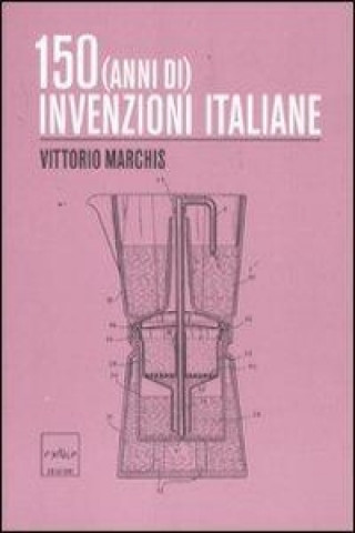 Centocinquanta (anni di) invenzioni italiane