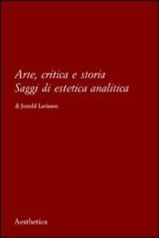 Arte, critica e storia. Saggi di estetica analitica