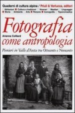 Fotografia come antropologia. Pionieri in Valle d'Aosta tra Ottocento e Novecento