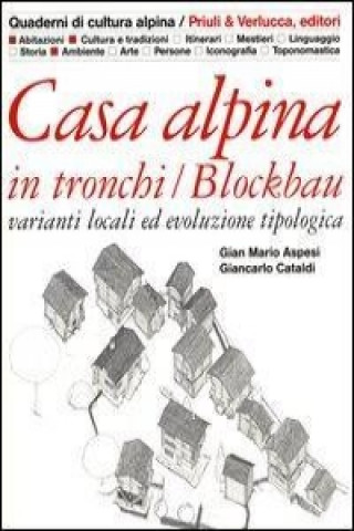 Casa alpina in tronchi/blockbau. Varianti locali ed evoluzione tipologica