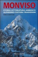 Monviso. Storia, letteratura, ambiente, alpinismo, cultura, tradizioni