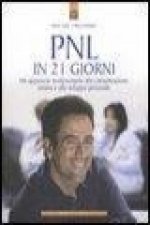 PNL in 21 giorni. Un approccio rivoluzionario alla comunicazione umana e allo sviluppo personale