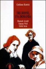Tre donne, una domanda. Hannah Arendt, Simone Weil, Edith Stein