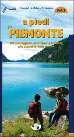 A piedi in Piemonte. 107 passeggiate, escursioni e trekking alla scoperta della natura