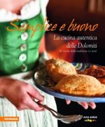 Semplice e buono. La cucina autentica delle Dolomiti