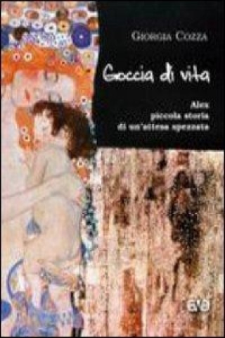 Goccia di vita. Alex, piccola storia di un'attesa spezzata