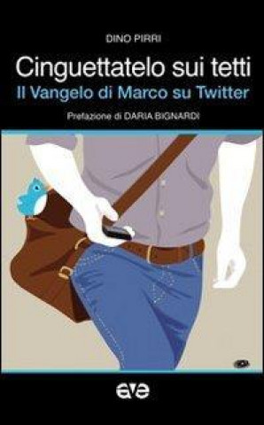 Cinguettatelo sui tetti. Il Vangelo di Marco su Twitter