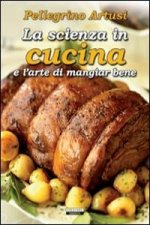 La scienza in cucina e l'arte di mangiare bene. Ediz. integrale
