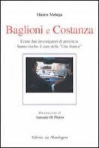 Baglioni e Costanza. Come due investigatori di provincia hanno risolto il caso della «Uno Bianca»