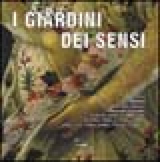 I giardini dei sensi. Ovvero l'ambiente ideale dove ritrovare il benessere psicofisico: le erbe, gli arbusti, gli alberi, i fiori, le verdure, le rocc