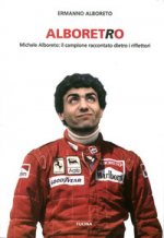 Alboreto. Michele Alboreto: il campione raccontato dietro i riflettori